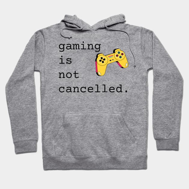 Gaming Is Not Cancelled Hoodie by nathalieaynie